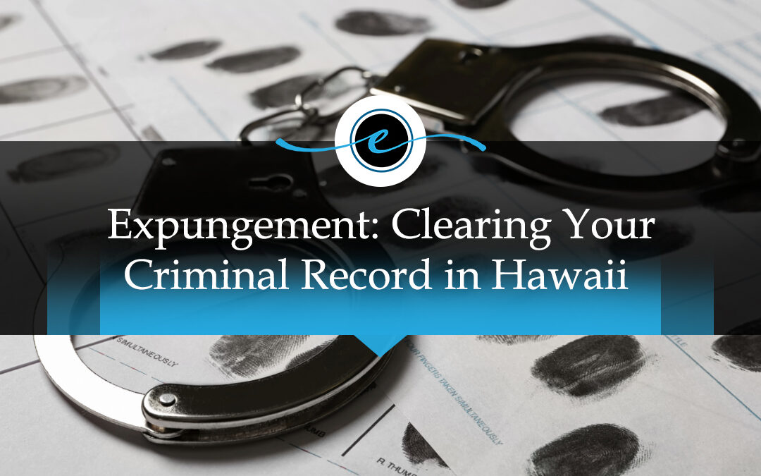 Expungement: Clearing Your Criminal Record in Hawai’i